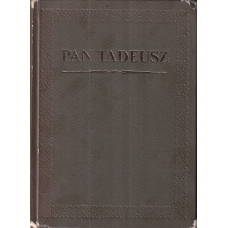 Pan Tadeusz czyli Ostatni zajazd na Litwie : historia szlachecka z r. 1811 i 1812 we dwunastu księgach wierszem